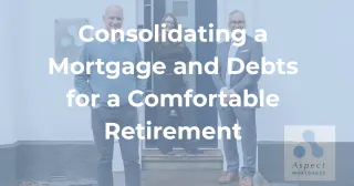 Equity Release - Consolidating a Mortgage and Debts for a Comfortable Retirement