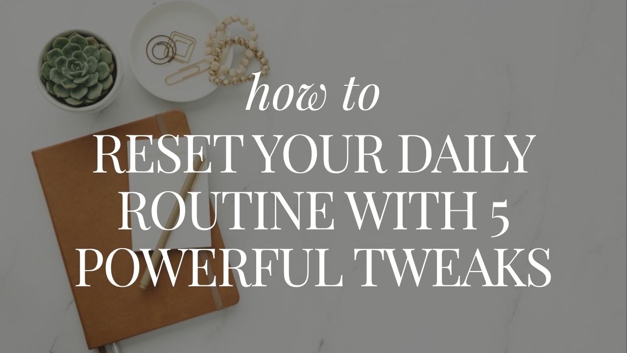 Reset Your Daily Routine: 5 Powerful Tweaks to Feel More in Control