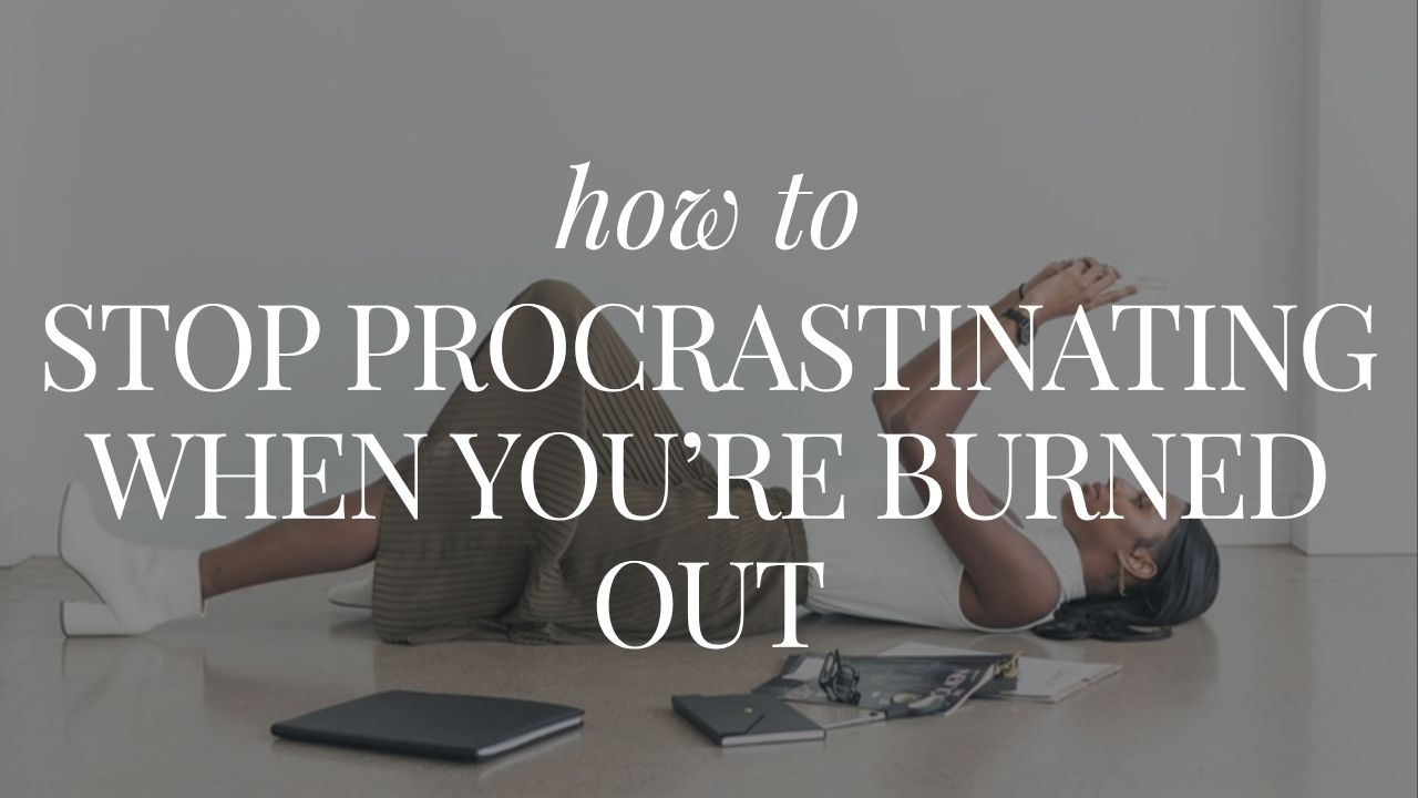 5 Surprisingly Simple Ways to Stop Procrastinating When You’re Burned Out