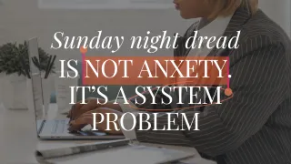 Sunday Night Dread Isn't Anxiety. It's a Systems Problem.