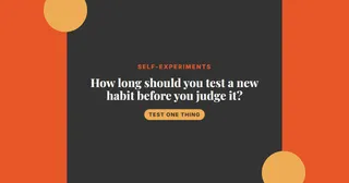 How long should you test a new habit before you judge it?