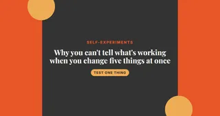 Why you can't tell what's working when you change five things at once