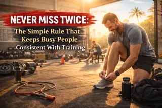 Never Miss Twice: The Simple Rule That Keeps Busy People Consistent With Training