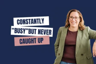 Ep 96 | Constantly “Busy” but Never Caught Up → You Don’t Need More Time