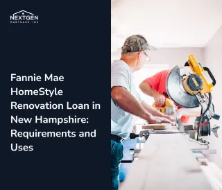 Fannie Mae HomeStyle Renovation Loan in New Hampshire: Requirements and Uses