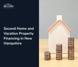 Second Home and Vacation Property Financing in New Hampshire