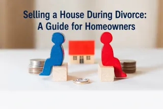 Selling a House During Divorce: A Guide for Homeowners