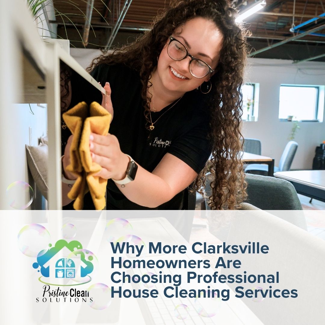 Why More Clarksville Homeowners Are Choosing Professional House Cleaning Services