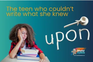 The Teen Who Couldn’t Write What She Knew | Master Dyslexia