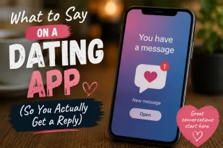 What to Say on a Dating App (So You Actually Get a Reply)