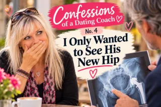 I Only Wanted to See His New Hip - Confessions of a Dating Coach #4