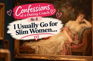 I Usually Go for Slim Women… - Confessions of a Dating Coach #6