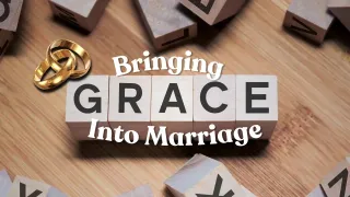 Bringing Grace Into Your Marriage