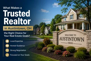 What Makes a Trusted Realtor in Austintown, OH the Right Choice for Your Real Estate Goals?