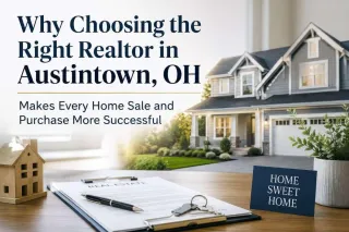 Why Choosing the Right Realtor in Austintown, OH Makes Every Home Sale and Purchase More Successful