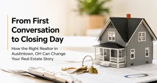 From First Conversation to Closing Day: How the Right Realtor in Austintown, OH Can Change Your Real Estate Story