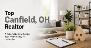 Top Canfield, OH Realtor: A Seller’s Guide to Getting Your Home Ready for the Market