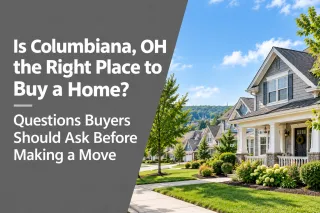Is Columbiana, OH the Right Place to Buy a Home? Questions Buyers Should Ask Before Making a Move