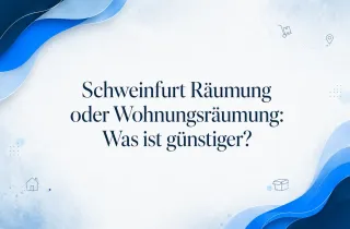 Schweinfurt Räumung oder Wohnungsräumung: Was ist günstiger?