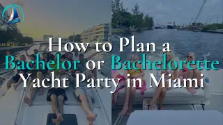 How to Plan a Bachelor or Bachelorette Yacht Party in Miami