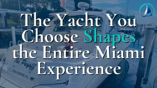 The Yacht You Choose Shapes the Entire Miami Experience
