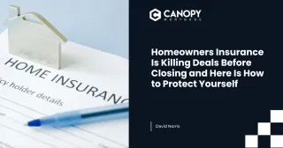 Homeowners Insurance Is Killing Deals Before Closing and Here Is How to Protect Yourself