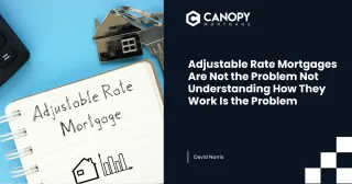 Adjustable Rate Mortgages Are Not the Problem Not Understanding How They Work Is the Problem