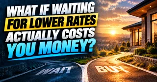 What If Waiting for Lower Mortgage Rates Actually Costs You More Money Than Buying Today