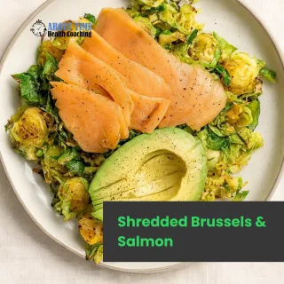 Anti-Inflammatory: Shredded Brussels & Salmon