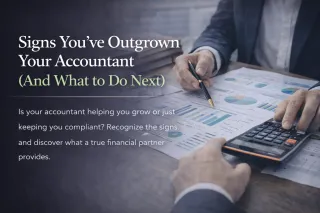 Signs You’ve Outgrown Your Accountant (And What to Do Next)