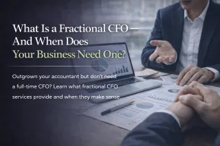 What Is a Fractional CFO And When Does Your Business Need One?