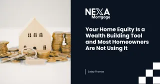 Your Home Equity Is a Wealth Building Tool and Most Homeowners Are Not Using It