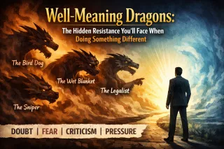 Well-Meaning Dragons: The Hidden Resistance You’ll Face When Doing Something Different