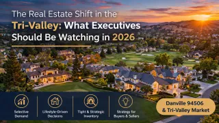 Tri-Valley Real Estate Market 2026: Danville 94506 and Surrounding Area