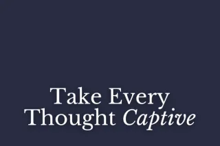 Take Every Thought Captive