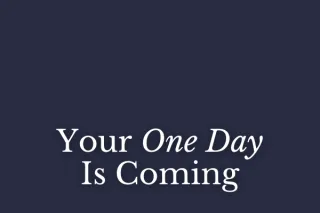 Your One Day Is Coming