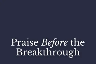 Praise Before the Breakthrough