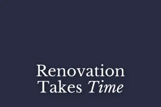 Renovation Takes Time