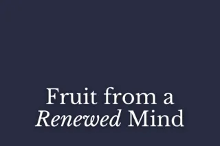 Fruit from a Renewed Mind