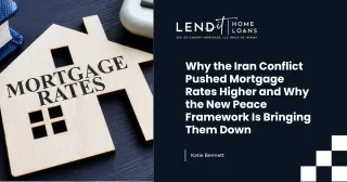 Why the Iran Conflict Pushed Mortgage Rates Higher and Why the New Peace Framework Is Bringing Them Down
