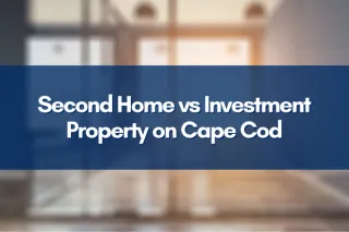 Second Home vs Investment Property on Cape Cod How to Decide with Confidence
