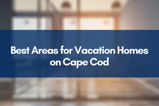 Discovering the Best Areas for Vacation Homes on Cape Cod