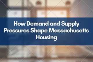 How Demand and Supply Pressures Shape Massachusetts Housing