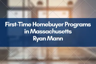 First-Time Homebuyer Programs in Massachusetts | Ryan Mann