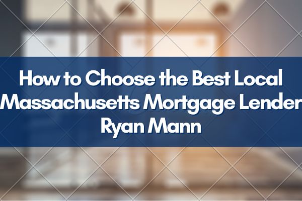 How to Choose the Best Local Massachusetts Mortgage Lender