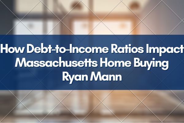 How Debt-to-Income Ratios Impact Massachusetts Home Buying