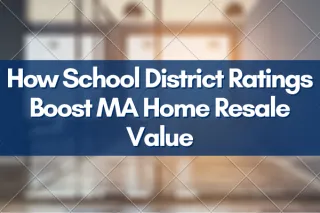 How School District Ratings Boost MA Home Resale Value