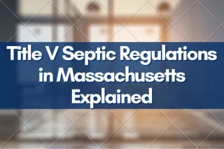 Title V Septic Regulations in Massachusetts Explained