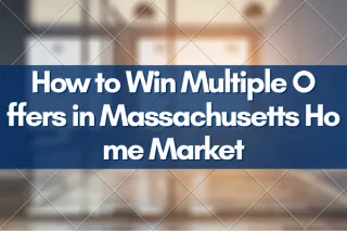 How to Win Multiple Offers in Massachusetts Home Market