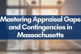 Mastering Appraisal Gaps and Contingencies in Massachusetts